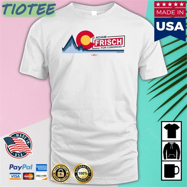 Official Adamforcolorado Ac Adam Frisch For Congress Shirt Adam Frisch For Cd3