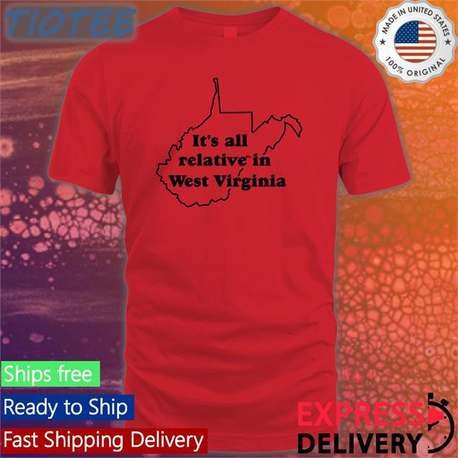 Facepalm It's All Relative In West Virginia Shirt
