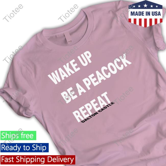 Official Wake Up Be A Peacock Repeat Funny Shirt