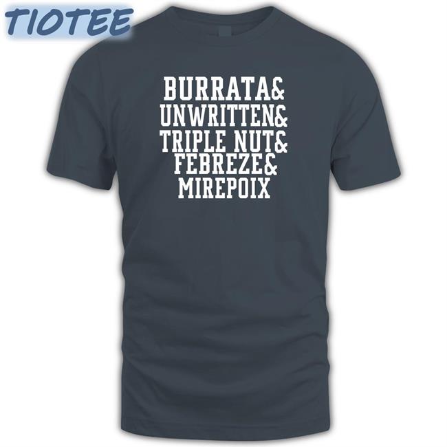 Burrata And Unwritten And Triple Nut And Febreze And Mirepoix Shirt Barstool Chief Burrata And Unwritten And Triple Nut And Febreze And Mirepoix Tee