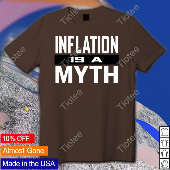 Inflation Is A Myth Tees