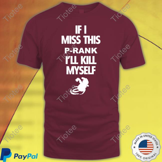 If I Miss This P-Rank I'll Kill Myself Tee Binej Yeah