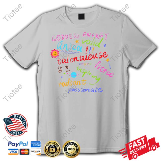 Y2k Goddess Energy Valid Unica Talentueuse Fierce Inspiring Radiant Passionate Shirt