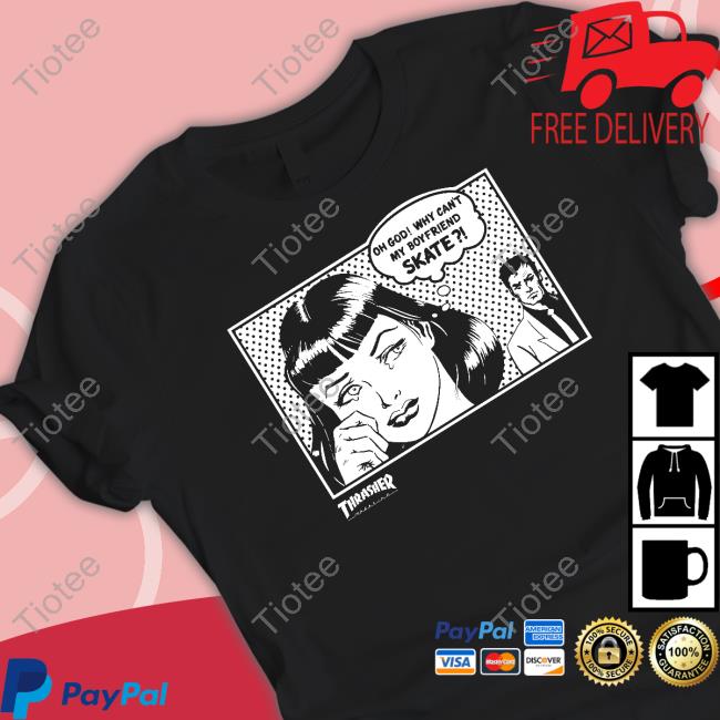 Thrasher Magazine Oh God Why Can't My Boyfriend Skate Sweatshirt