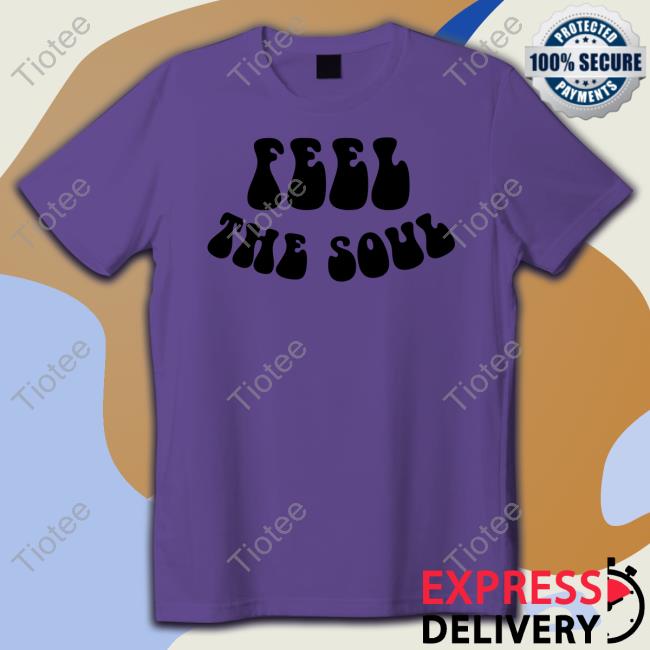 Official Feel The Soul TShirts