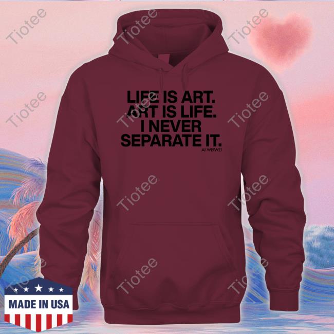 Forbes Life Is Art Art Is Life I Never Separate It Ai Weiwei Shirts