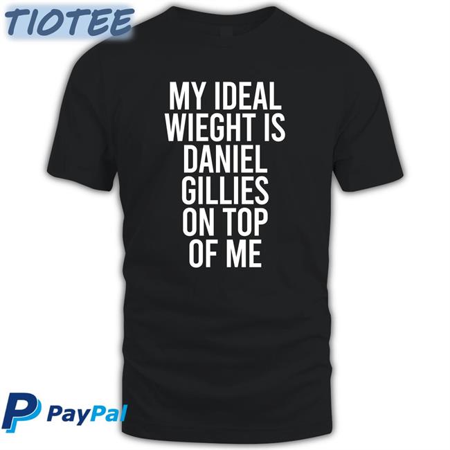 Stephanie Minor My Ideal Weight Is Daniel Gillies On Top Of Me Shirt