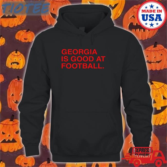 Obvious Shirts Georgia Is Good At Football Sweatshirt Obviousshirts