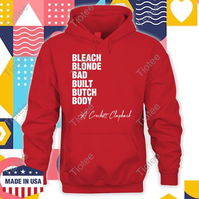 Jasmine Crockett Bleach Blonde Bad Built Butch Body A Crockett Clapback Shirt Bleach Blonde Bad Built Butch Body A Crockett Clapback Hoodie
