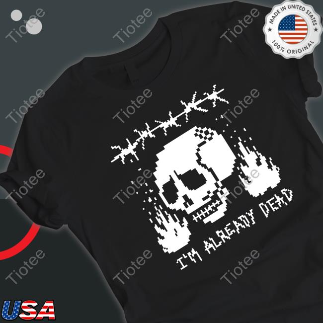 Pixelated I'm Already Dead T-Shirt