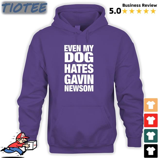 Even My Dog Hates Gavin Newsom Crewneck Sweatshirt Allison
