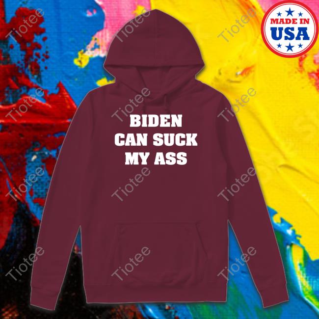 Biden Can Suck My Ass Tee Shirt