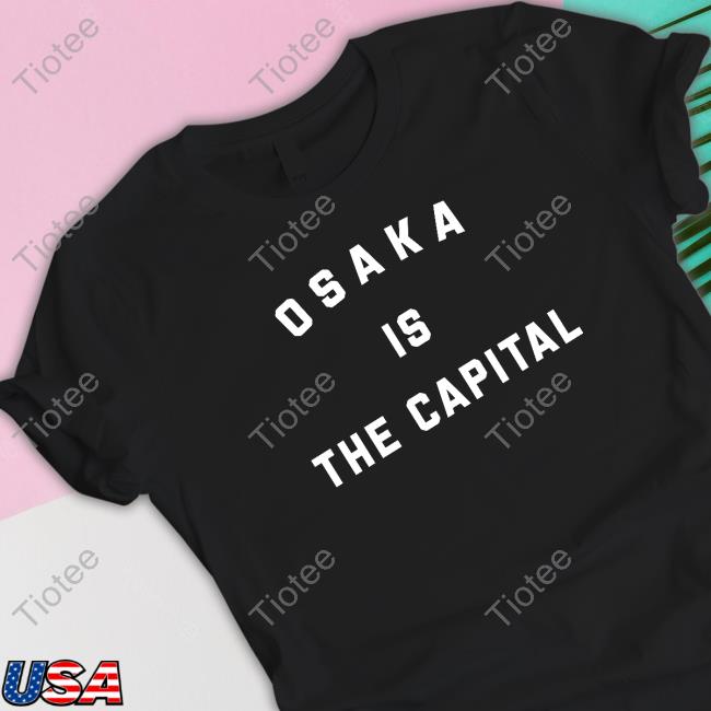 Official Osaka Is The Capital T Shirts