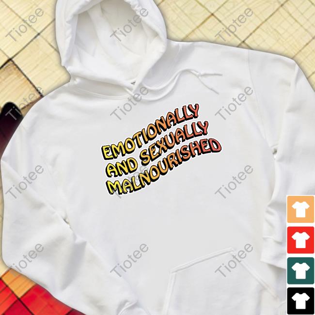 Emotionally And Sexually Malnourished Tee