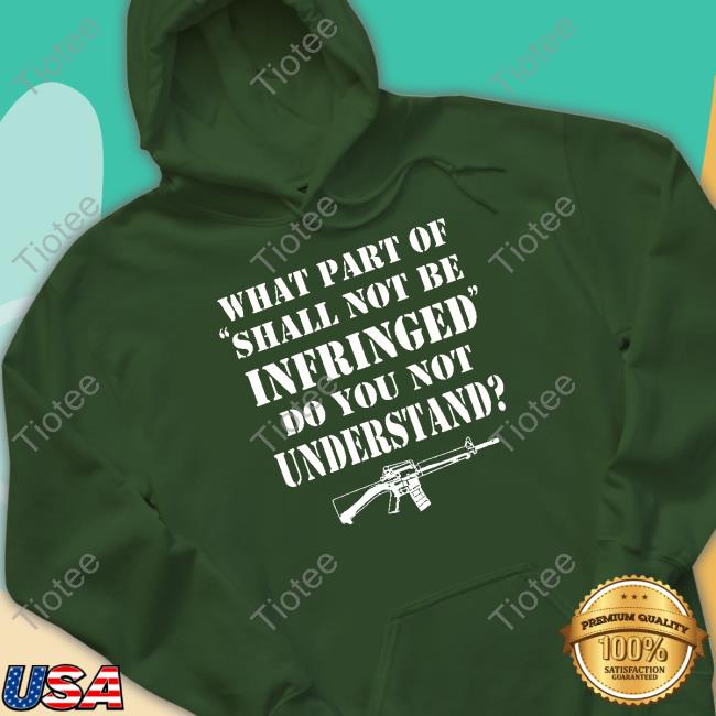 What Part Of Shall Not Be Infringed Shirt