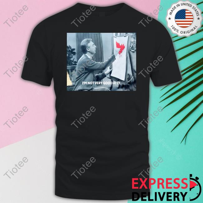 I'm Not Very Good At It Tee Shirt