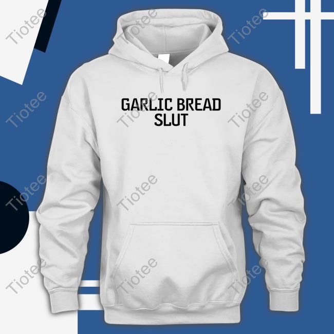 Official Garlic Bread Slut Shirts