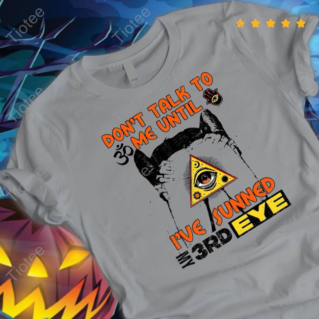 Don't Talk To Me Until I've Sunned My Third Eye Tee