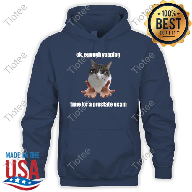 Ok, Enough Yapping Time For A Prostate Exam New Shirt Sillyteestudio Ok, Enough Yapping Time For A Prostate Exam Shirt