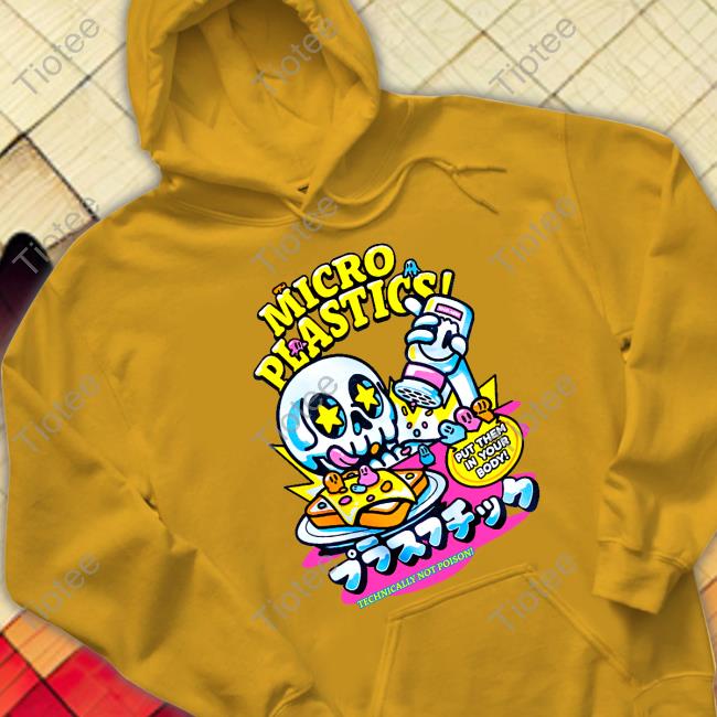 Micro Plastic Put Them In Your Body Technically Not Poison Tee