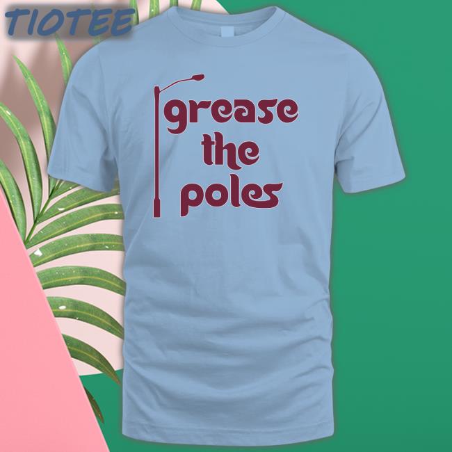 Grease The Poles T-Shirt