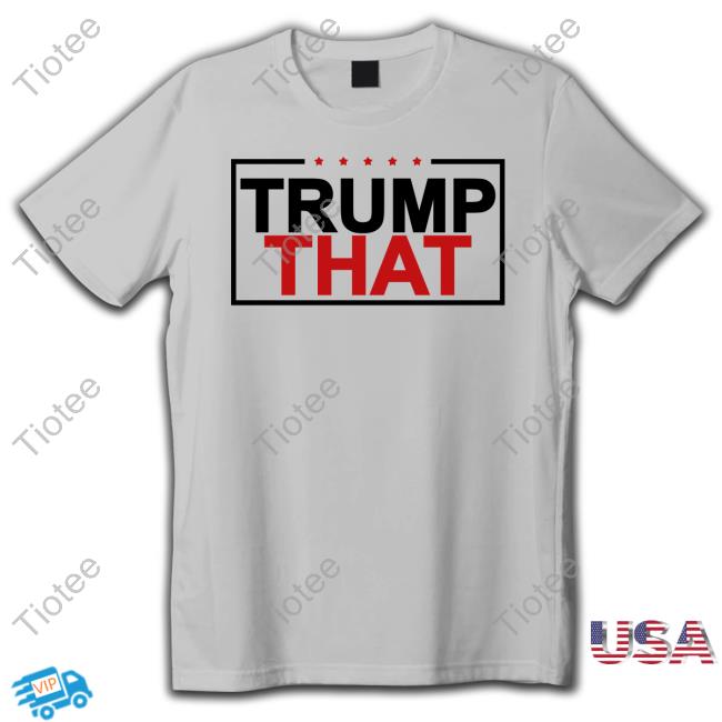 Trump That T-Shirt