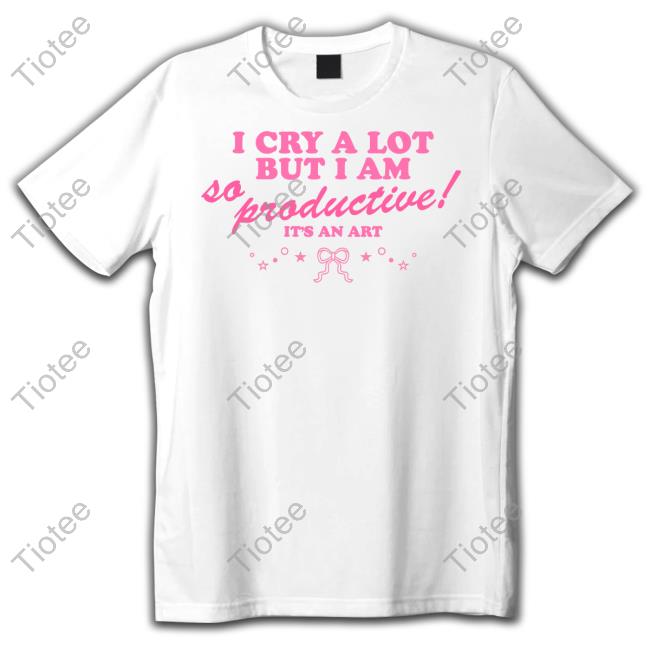 Atsevenstudio I Cry A Lot But I Am So Productive It's An Art Shirts