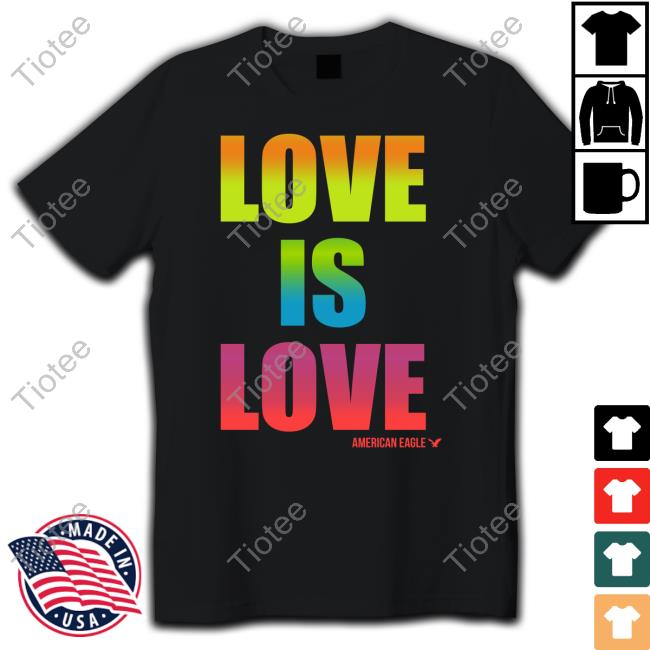 Official Love Is Love American Eagle Shirt