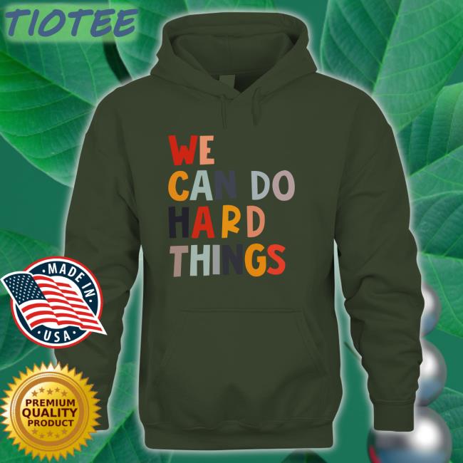 We Can Do Hard Things New Shirt