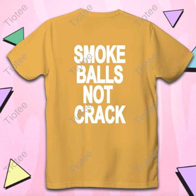 Smoke Balls Not Cracks Tee