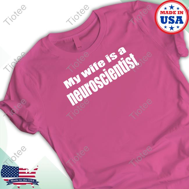 Official My Wife Is A Neuroscientist Tee