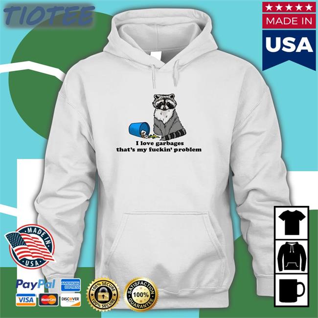 Good Shirts Store I Love Garbages That's My Fuckin' Problem Long Sleeve T-Shirt