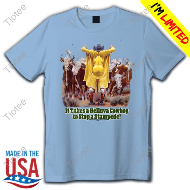Mike Scovel It Takes A Helluva Cowboy To Stop A Stampede New Shirt
