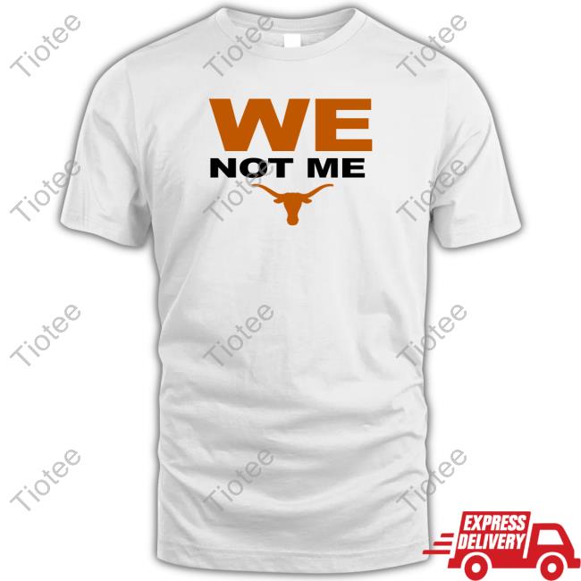 Texas Longhorns We Not Me T Shirts