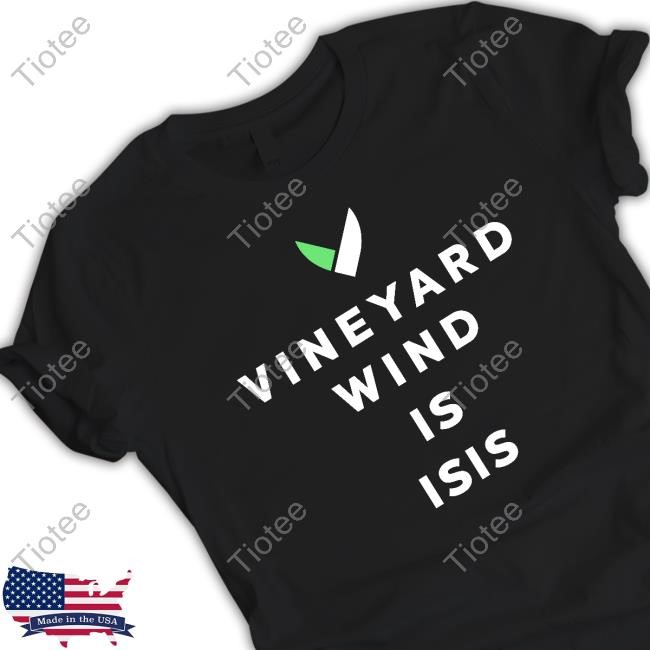 Nantucket Current Vineyard Wind Is Isis Hot Shirt