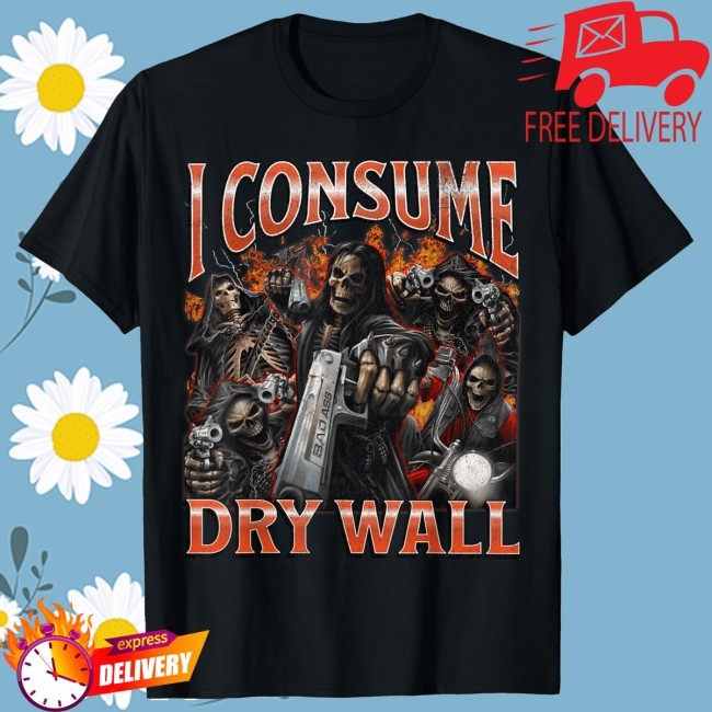 Official I Consume Dry Wall Funny New T-Shirt - Hard Skeleton Meme Bootleg