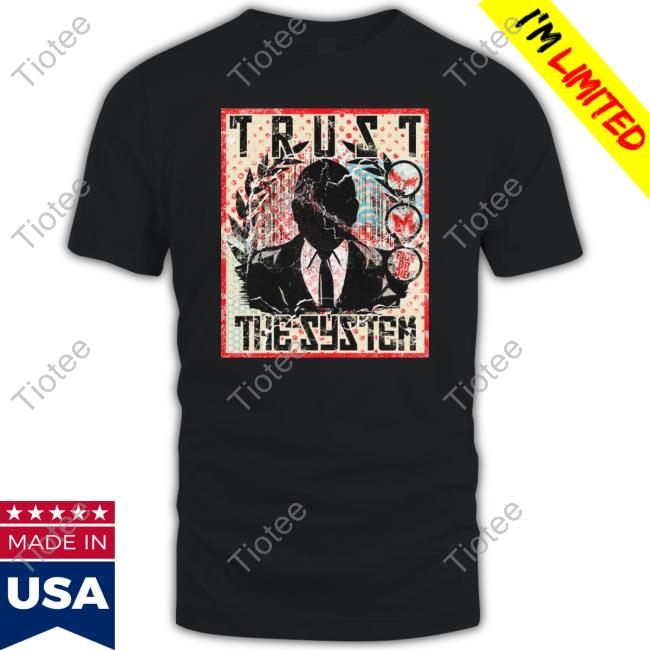 Trust The System Shirt