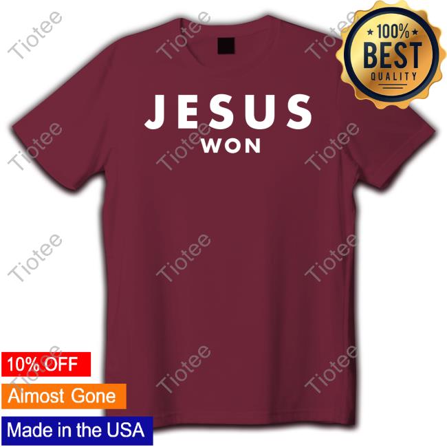 Jesus Won T Shirt