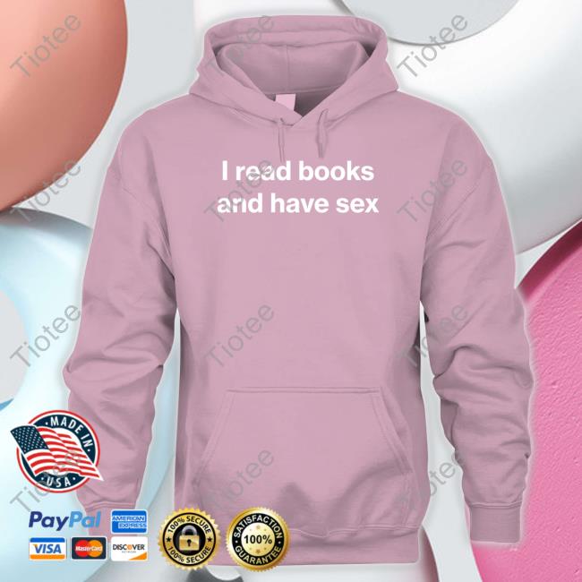 Found My Hoodie Merch I Read Books And Have Sex Shirts