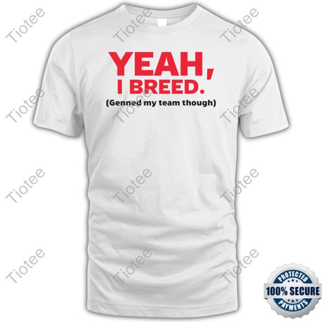 Grandmascookin Yeah, I Breed Genned My Team Though Long Sleeve Tee Shirt