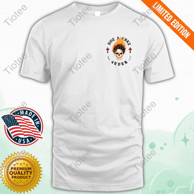 Not A CULt 4EVER Tee Shirt