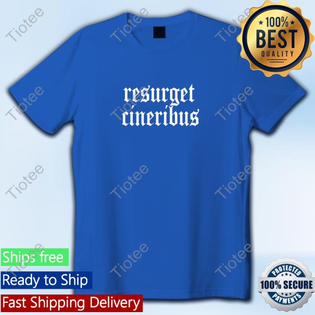 Joe Chapp Resurget Cineribus Shirt 2024