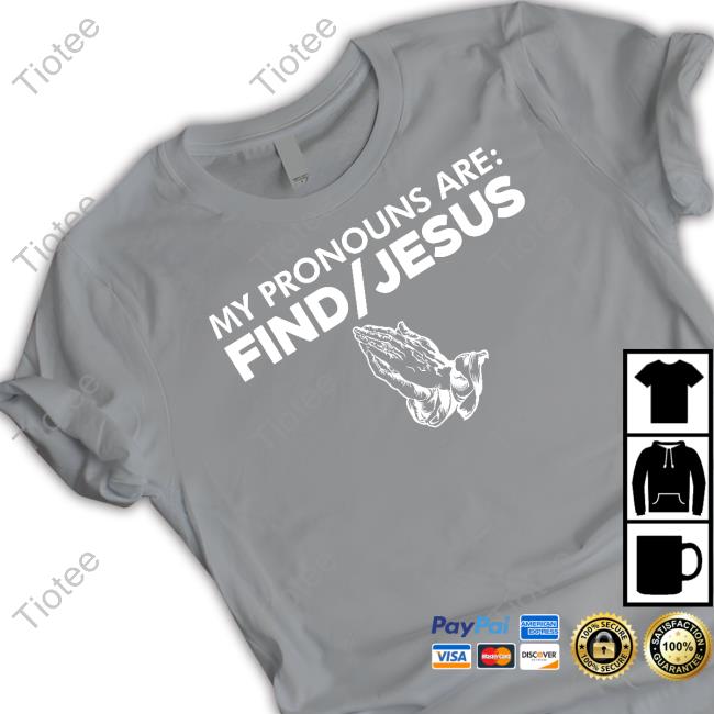 My Pronouns Are Find Jesus Shirts Fraser My Pronouns Are Find Jesus Shirt