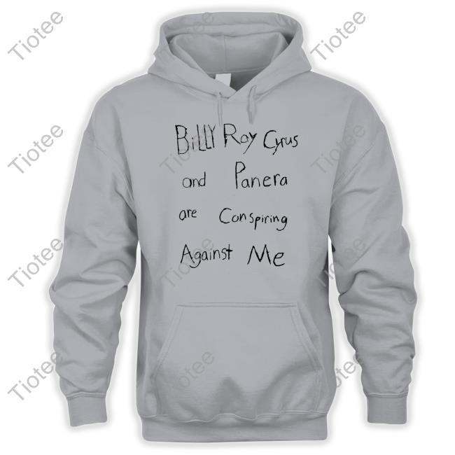 Marcus Pork Sr Billy Ray Cyrus And Panera Are Conspiring Against Me T Shirt Shirts That Go Hard