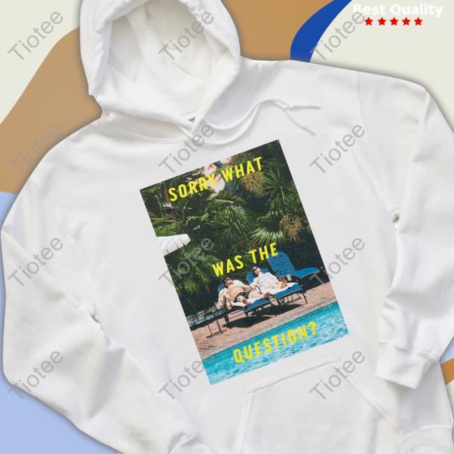 Sorry What Was The Question Tee Shirt