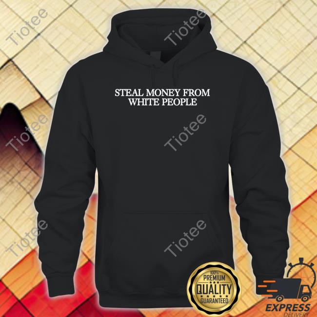 Steal Money From White People Sweatshirt
