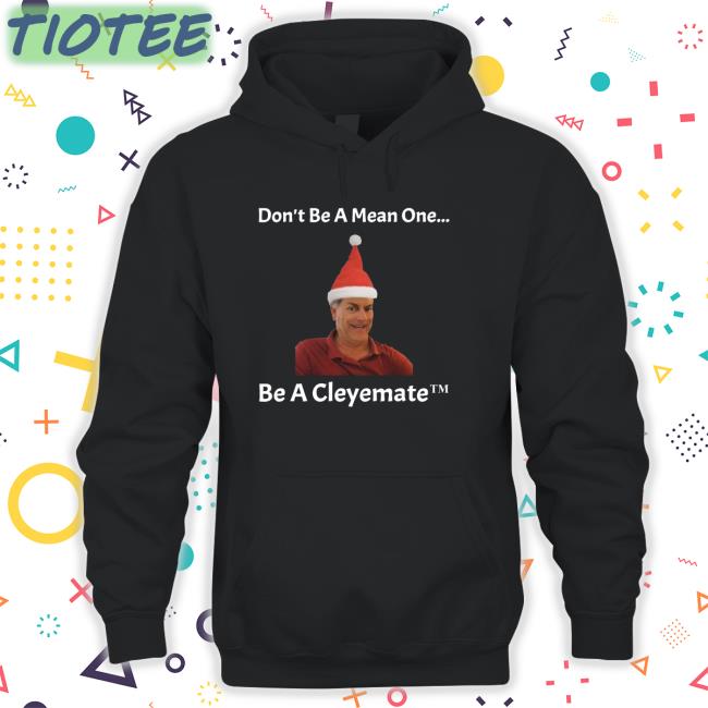 Rodger Cleye Don't Be A Mean One Be A Cleyemate Christmas Hoodie