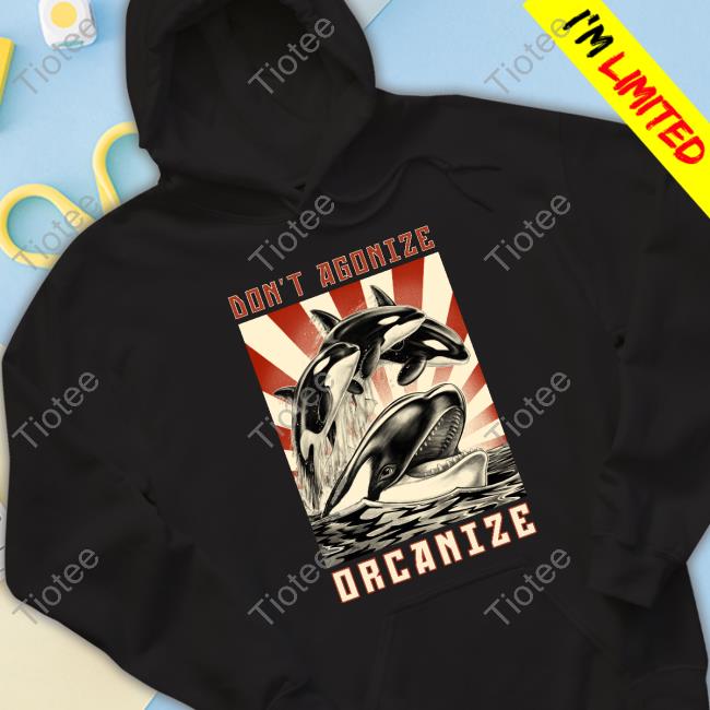 Official Don't Agonize Orcanize Orca T Shirts