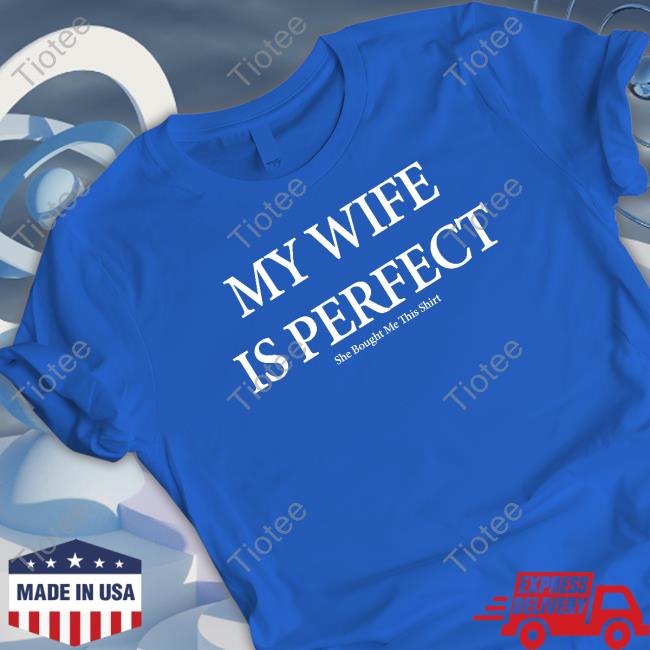My Wife Is Perfect Shirt