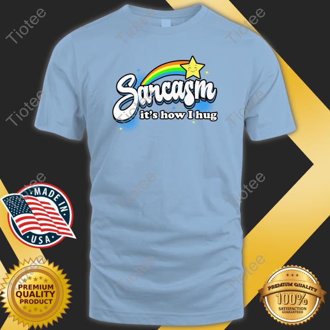 Warrior12 Sarcasm It's How I Hug Shirt